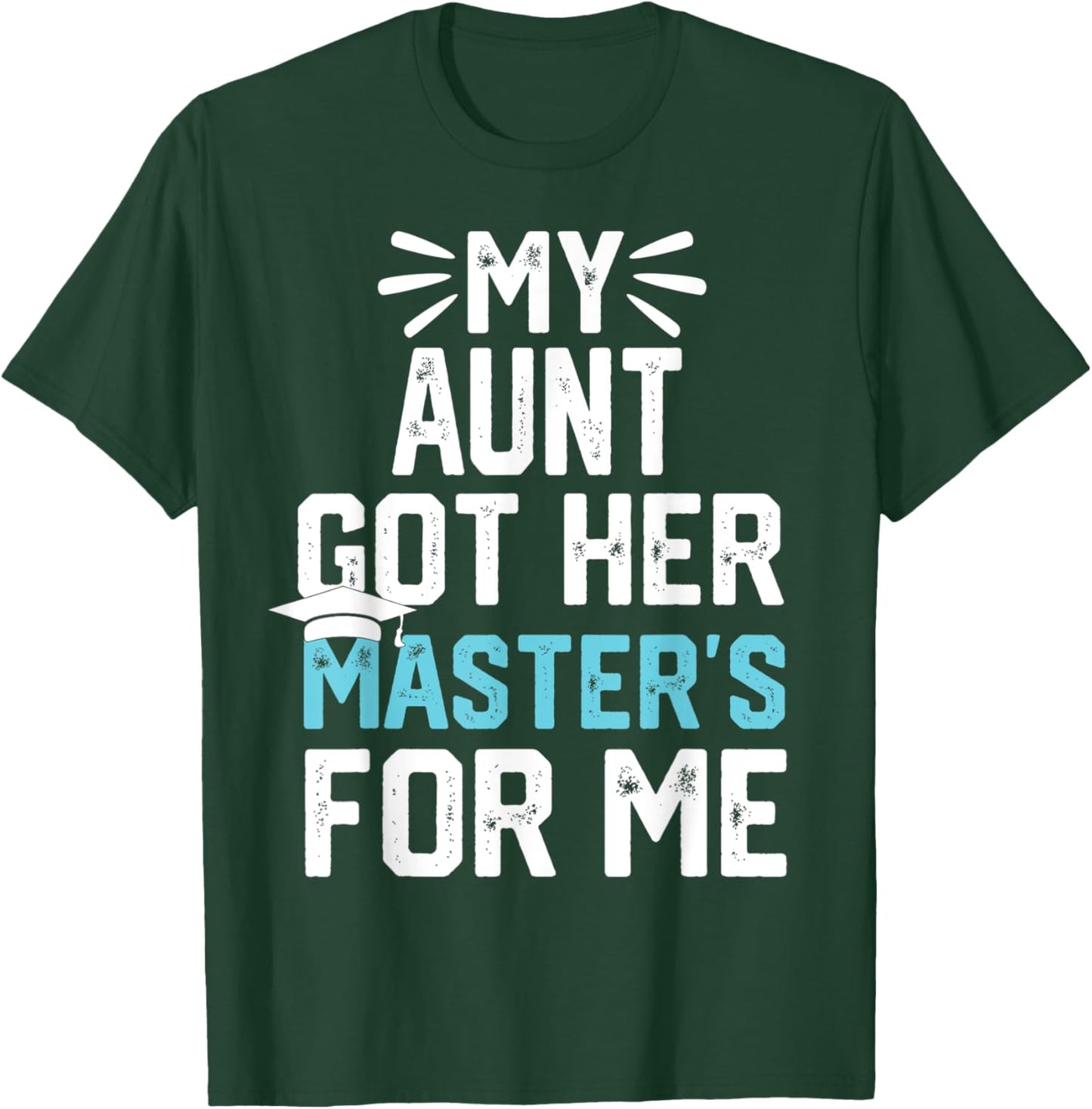 my Aunt got her masters for me mastered it graduation T-Shirt - T-Shirt | Forest