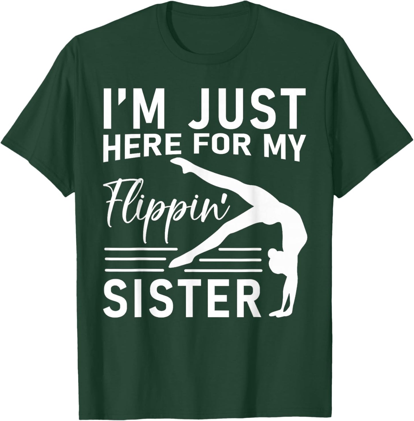 I'm Just Here For My Flippin' Sister Gymnast Brother T-Shirt - T-Shirt | Forest