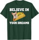 Believe In Your Dreams Shirt Chihuahua Taco T-Shirt - T-Shirt | Forest