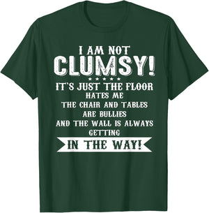 I Am Not Clumsy It[s Just The Floor Hates Me T-Shirt - T-Shirt | Forest