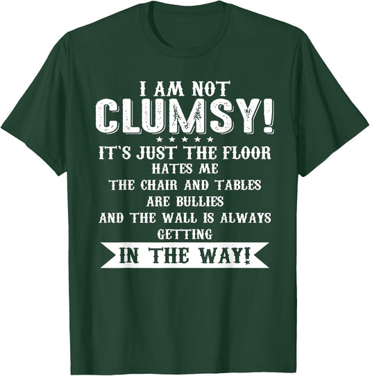 I Am Not Clumsy It[s Just The Floor Hates Me T-Shirt - T-Shirt | Forest
