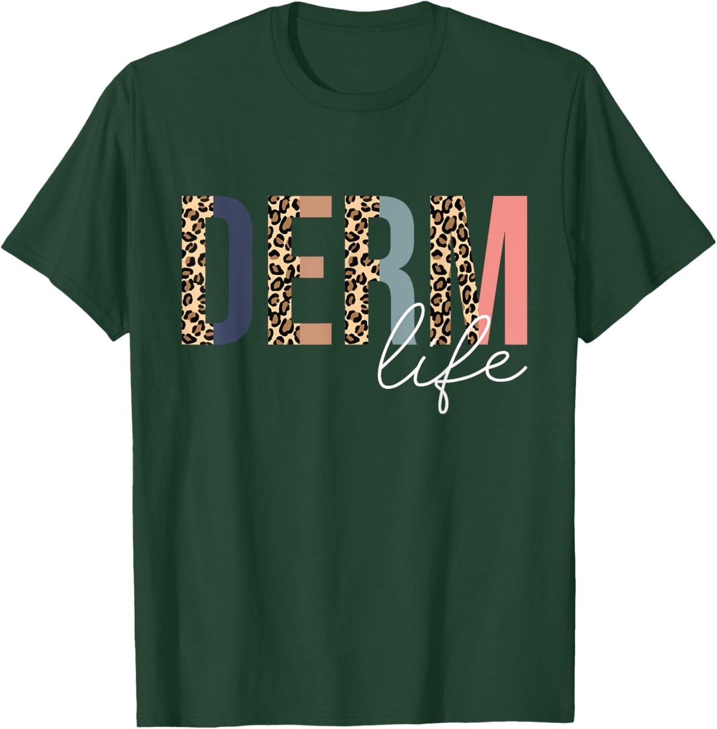 Derm Life Cosmetic Dermatologist Dermatology T-Shirt - T-Shirt | Forest