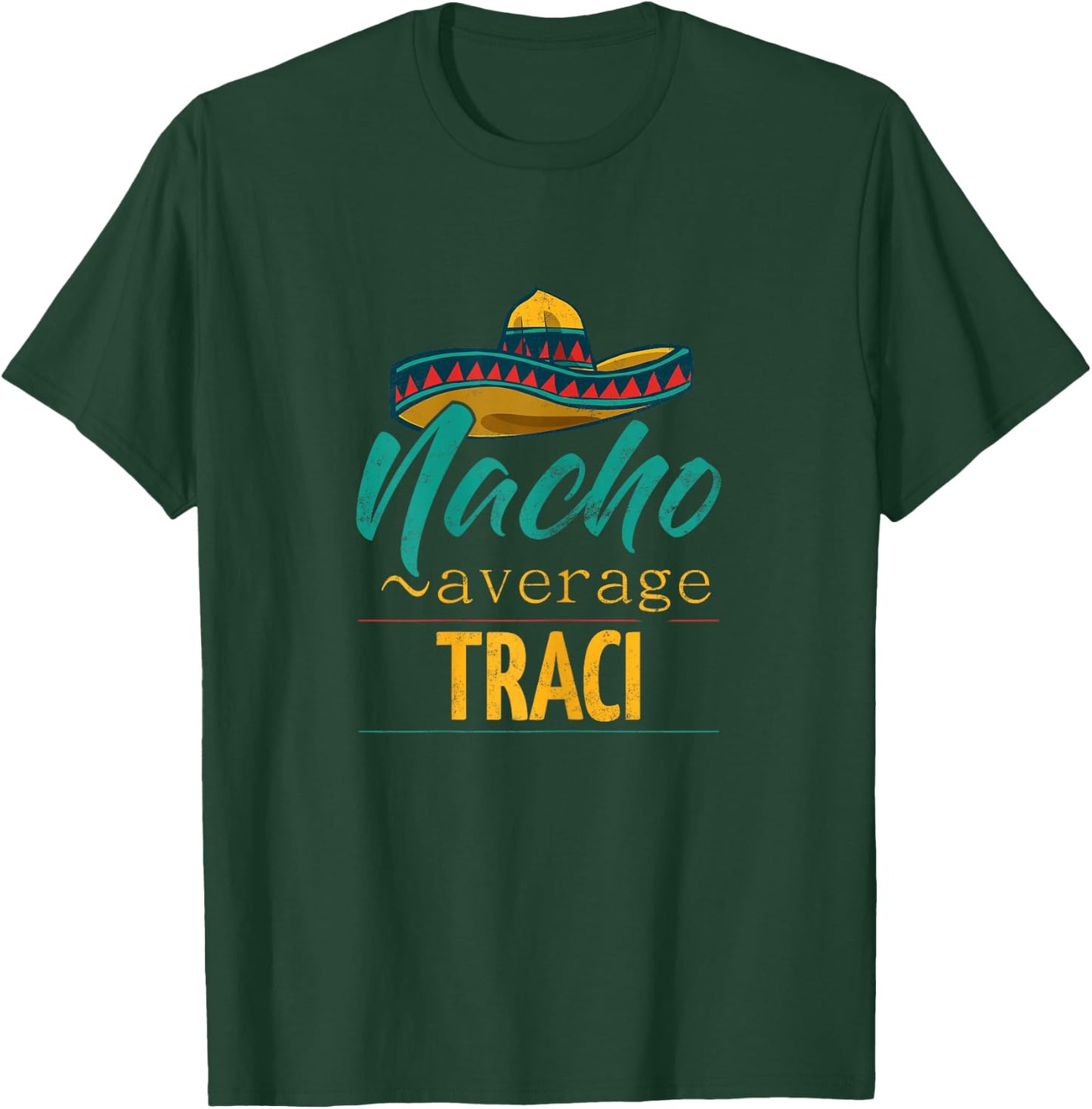 Nacho Average Traci Gift Funny Cinco De Mayo Sombrero T-Shirt - T-Shirt | Forest
