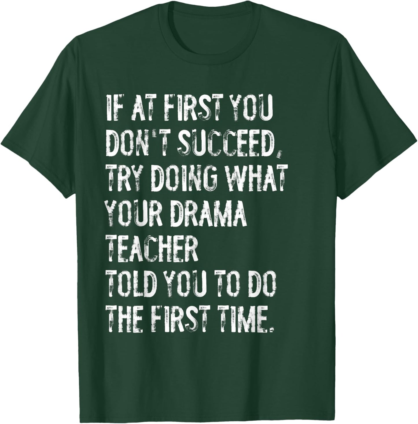 If At First You Don't Succeed Funny Drama Teacher Theater T-Shirt - T-Shirt | Forest