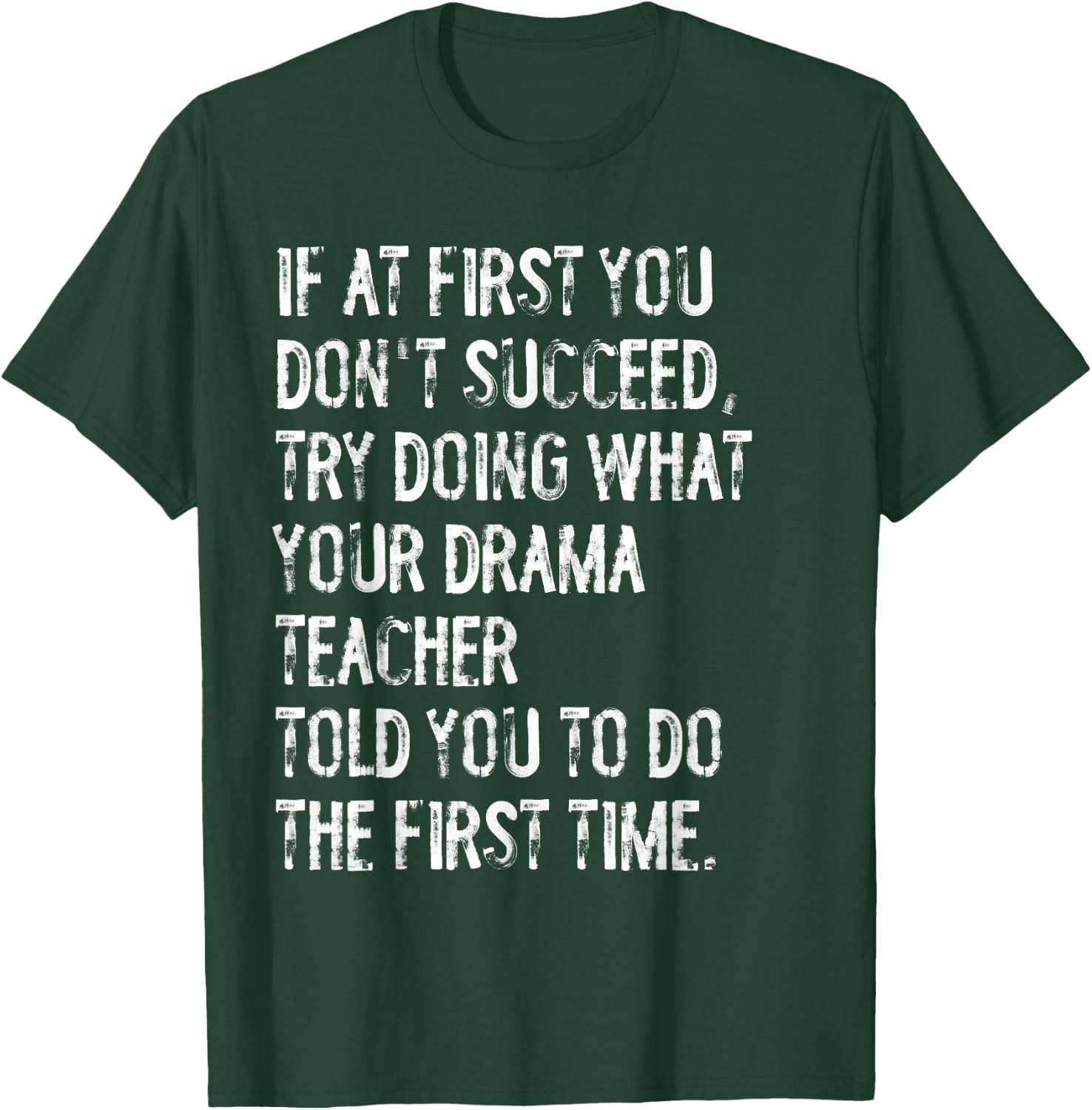 If At First You Don't Succeed Funny Drama Teacher Theater T-Shirt - T-Shirt | Forest