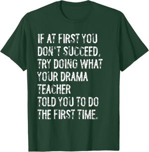 If At First You Don't Succeed Funny Drama Teacher Theater T-Shirt - T-Shirt | Forest