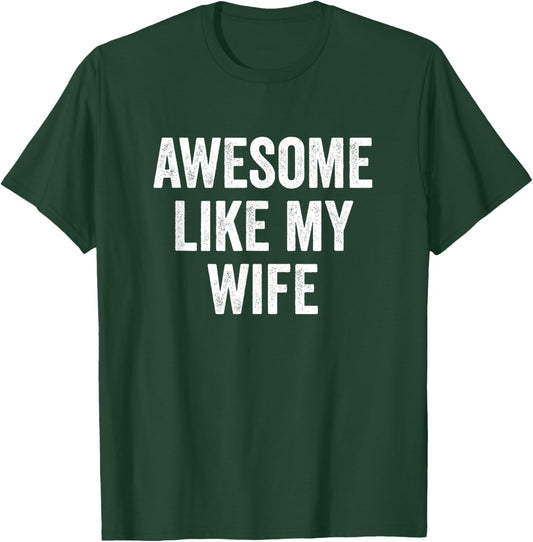 Awesome Like My Wife T-Shirt - T-Shirt | Forest