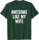 Awesome Like My Wife T-Shirt - T-Shirt | Forest