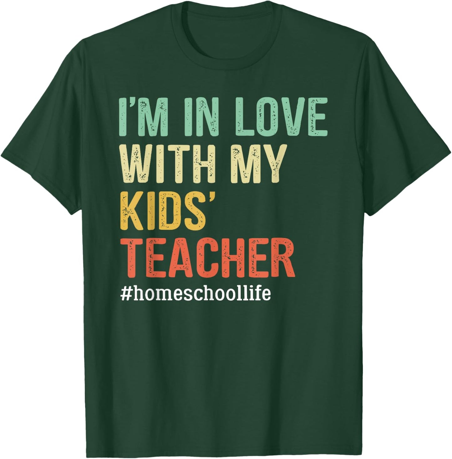I'm In Love With My Kids' Teacher Funny Homeschool T-Shirt - T-Shirt | Forest