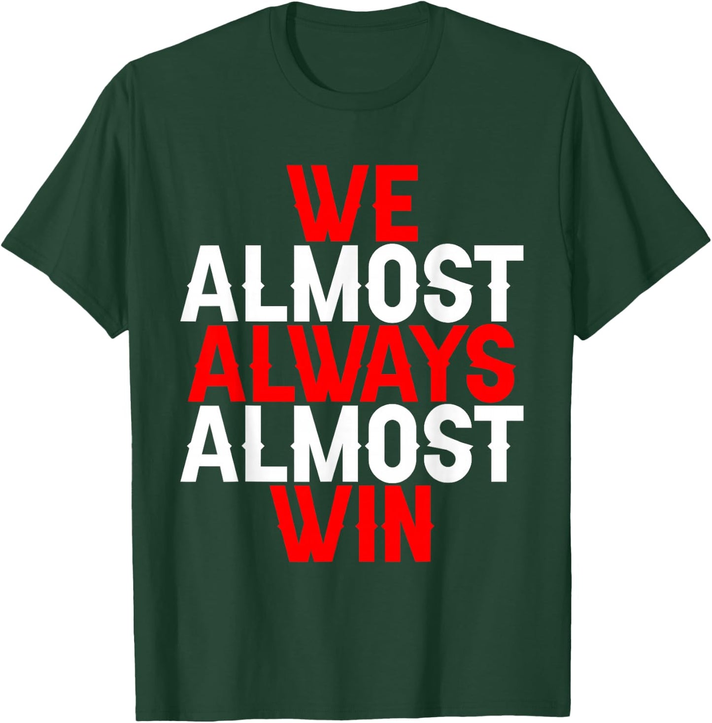 We Almost Always Almost Win T-Shirt - T-Shirt | Forest