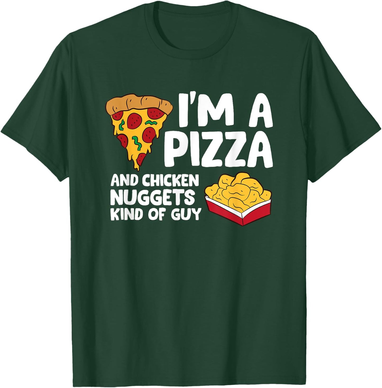 The Pizza Lover Gift Store I'm a Pizza And Chicken Nuggets Kind Of Guy -Adults and Kids Black Small T-Shirt - T-Shirt | Forest