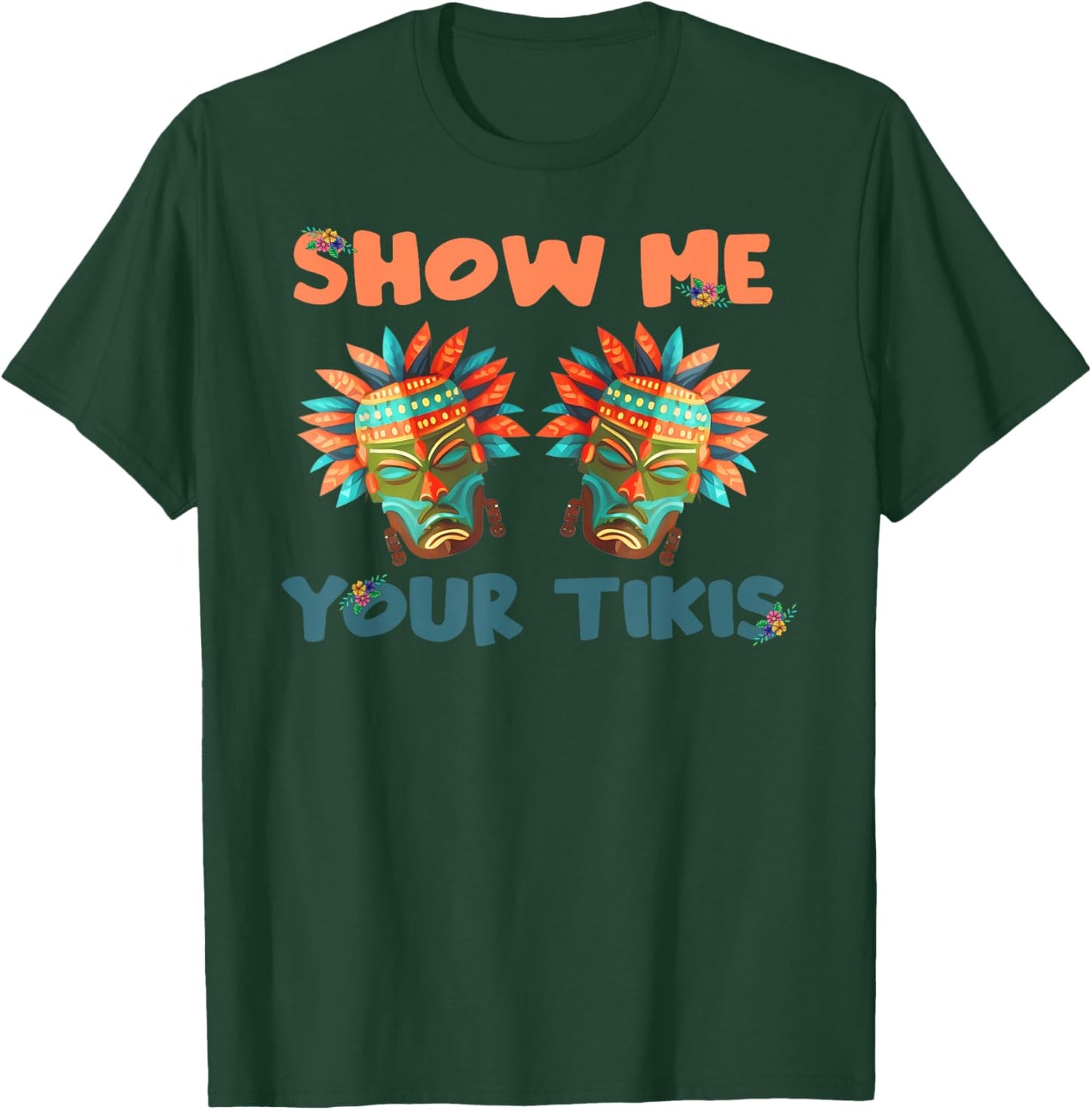 Show me Your Tikis Hawaiian Funny Hawaii Tiki Totem T-Shirt - T-Shirt | Forest