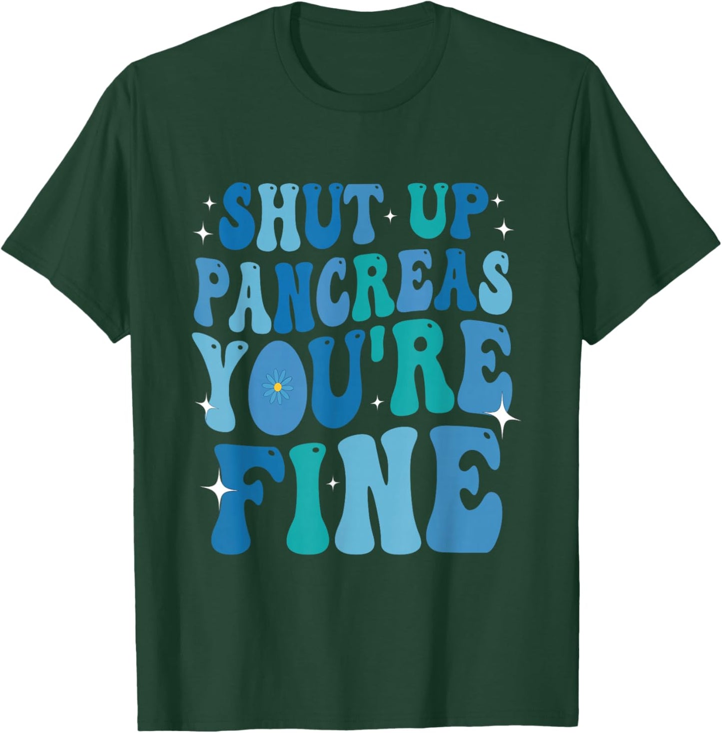 Diabetes Awareness Shut Up Pancreas You're Fine Diabetic T-Shirt - T-Shirt | Forest