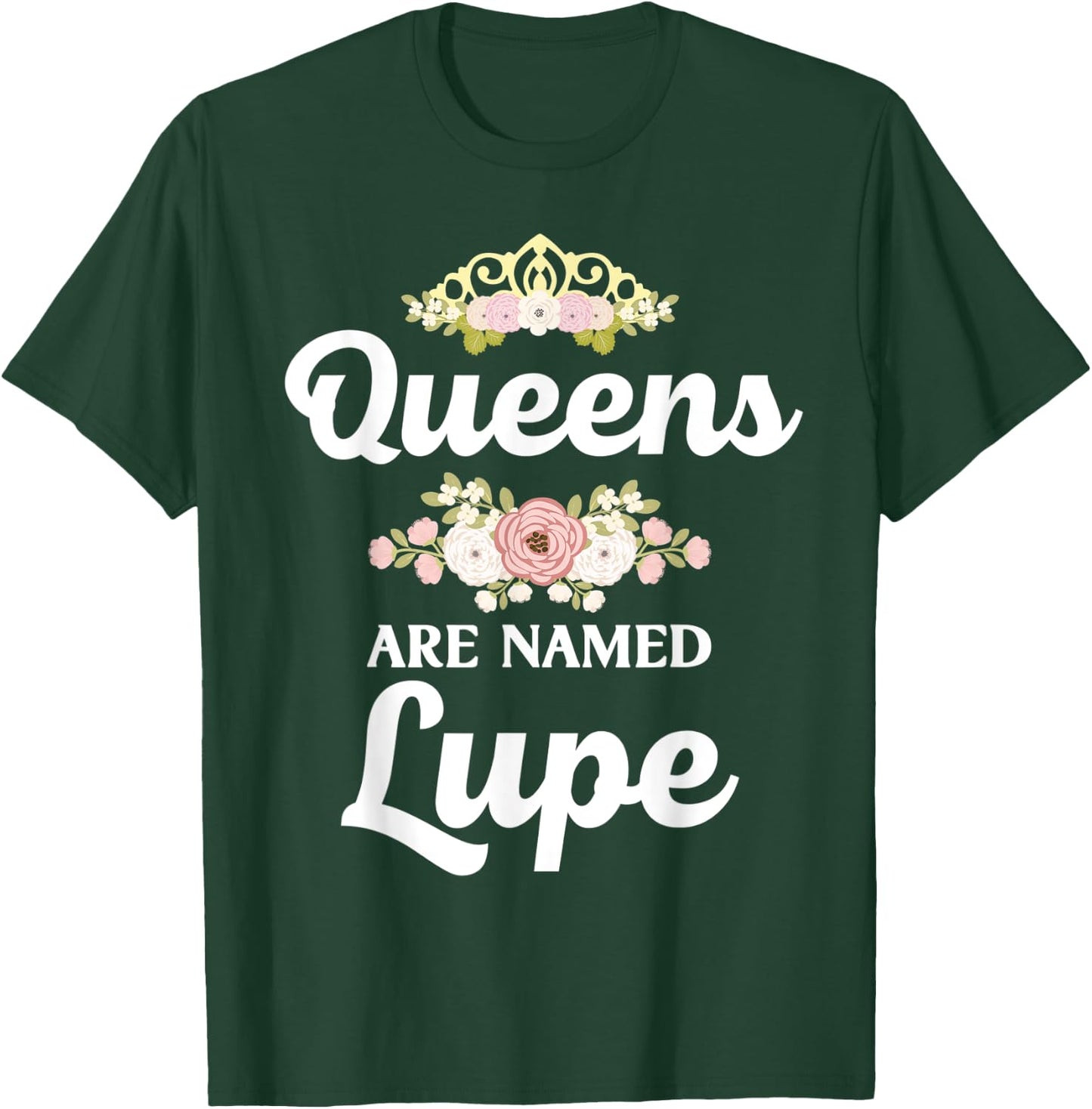 Queens Are Named LUPE Gift Personalized Funny Christmas T-Shirt - T-Shirt | Forest