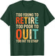Too Young To Retire Too Poor To Quit Too Fat To Strip T-Shirt - T-Shirt | Forest