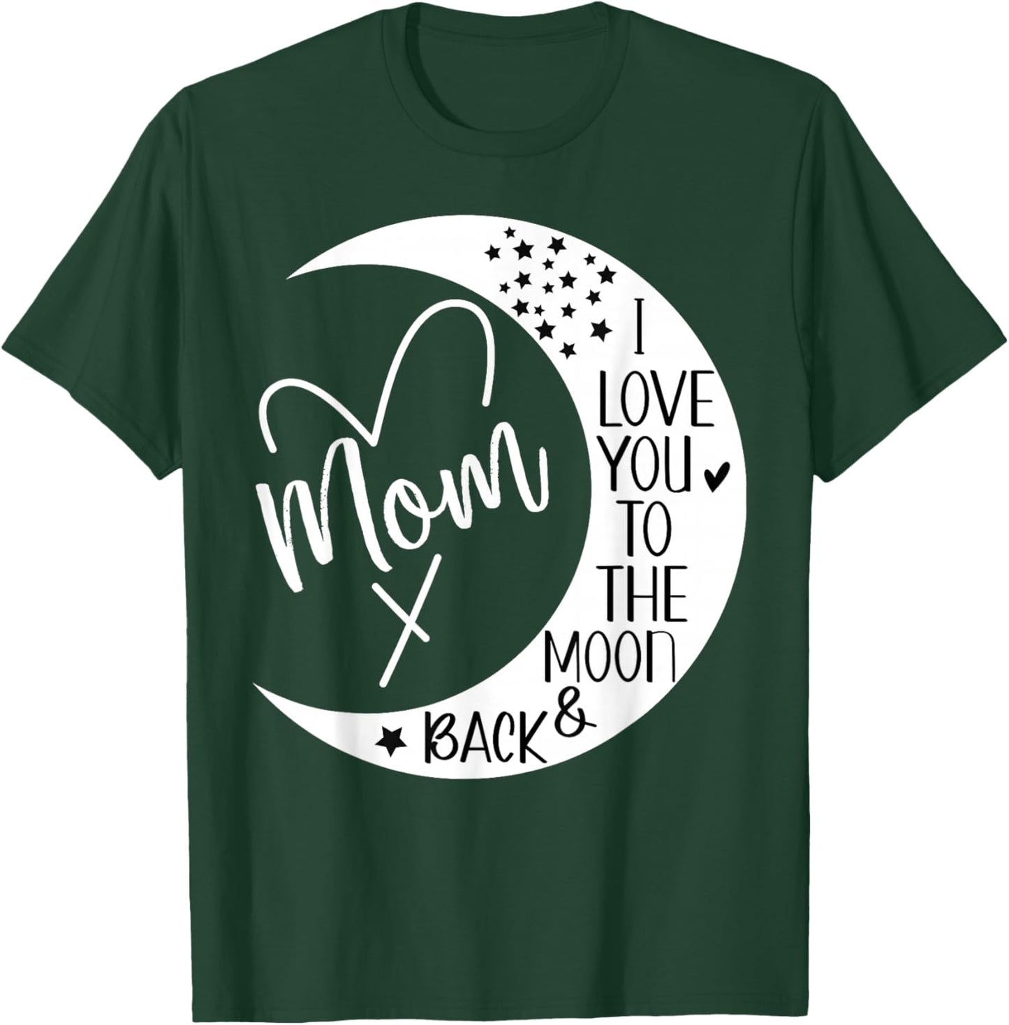 Mom I Love You to the Moon & Back,I Love Mom to the Moon T-Shirt - T-Shirt | Forest