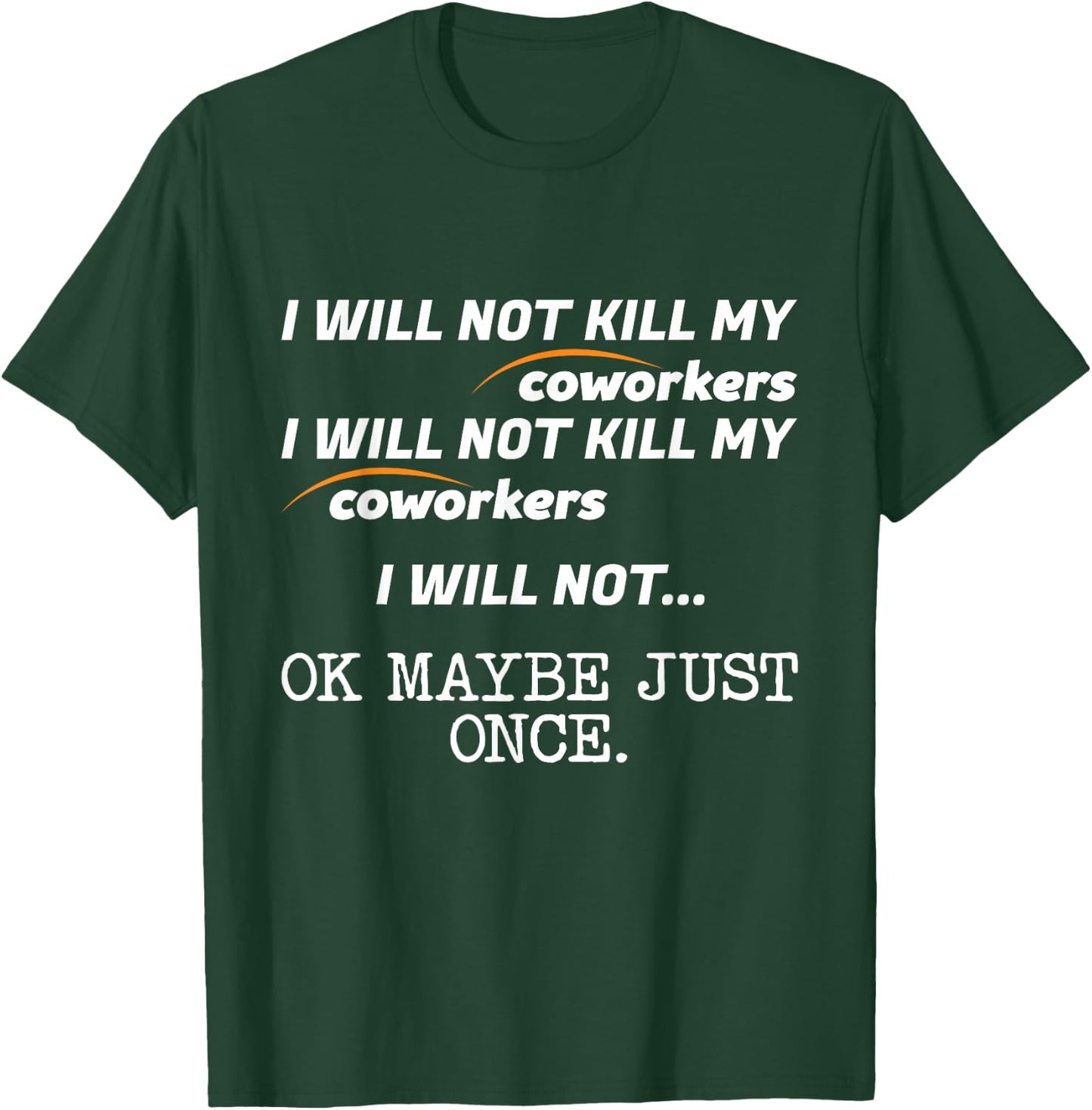 I Will Not Kill My Coworkers Ok Maybe Just Once Funny Gift T-Shirt - T-Shirt | Forest