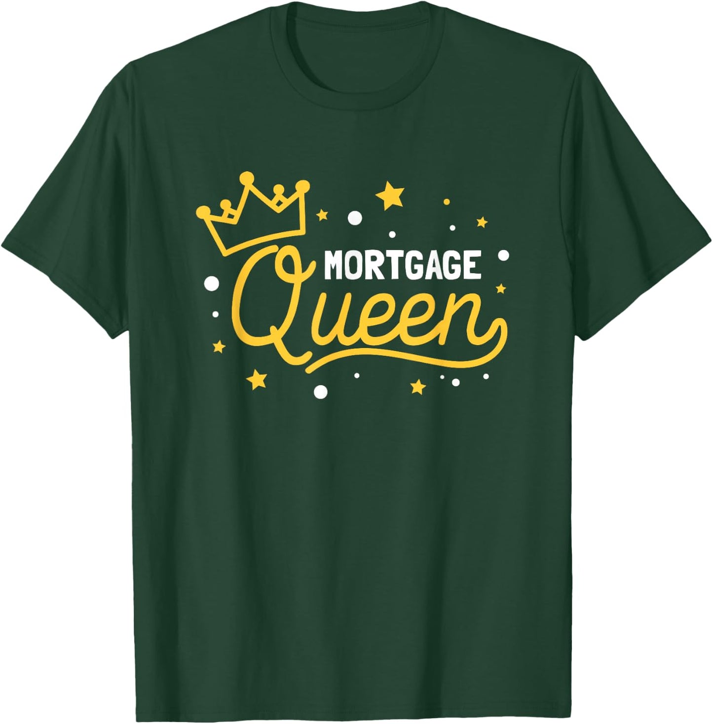 Mortgage Queen T-Shirt - T-Shirt | Forest