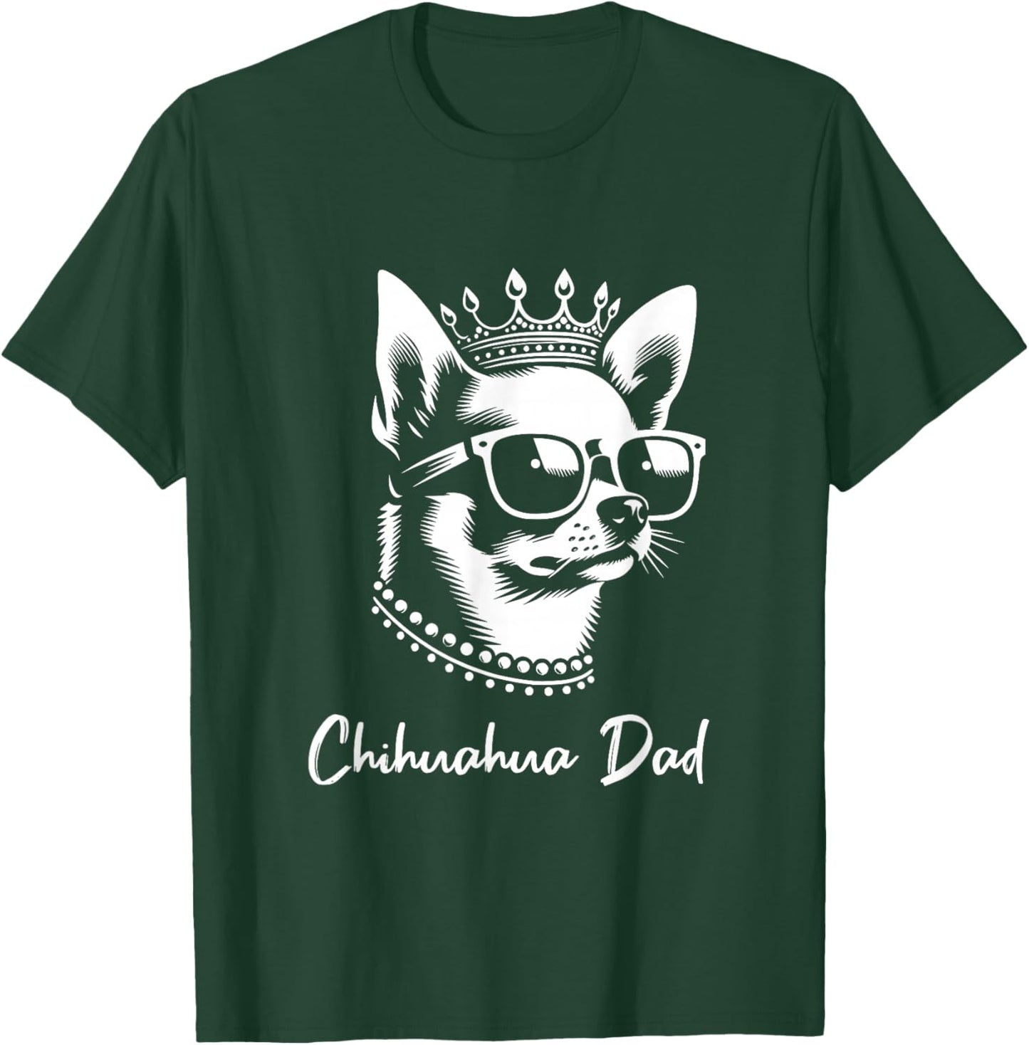 Chihuahua Dad Dog Crown And Sunglasses Graphic Design T-Shirt - T-Shirt | Forest