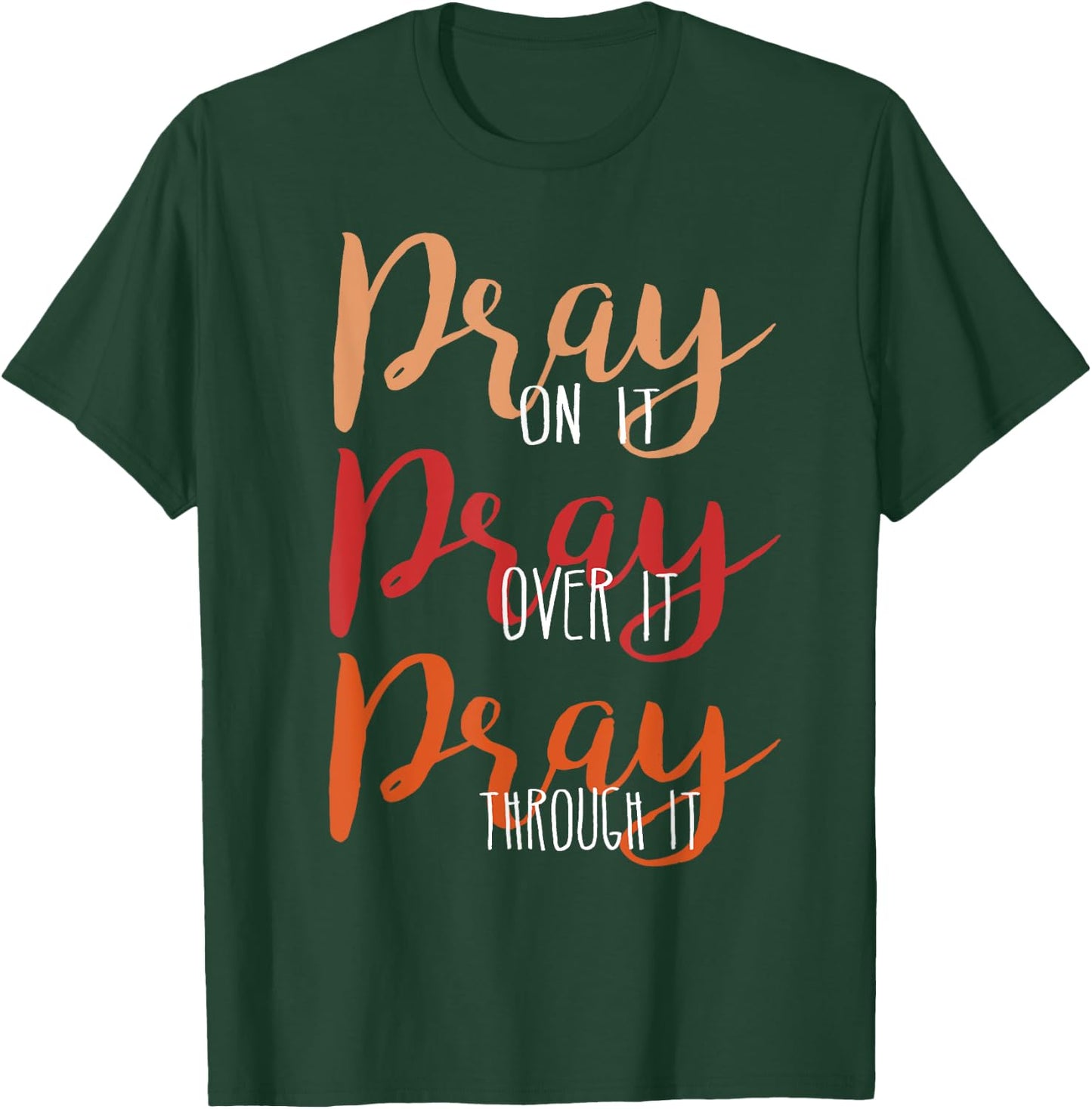 Pray On It, Pray Over It, Pray Through It Christian Faith T-Shirt - T-Shirt | Forest