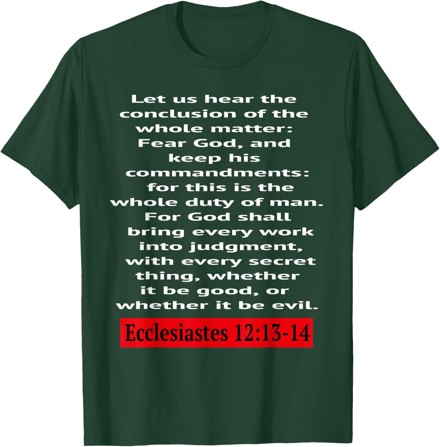 Ecclesiastes 12:13-14: Let us hear the conclusion of the... T-Shirt - T-Shirt | Forest