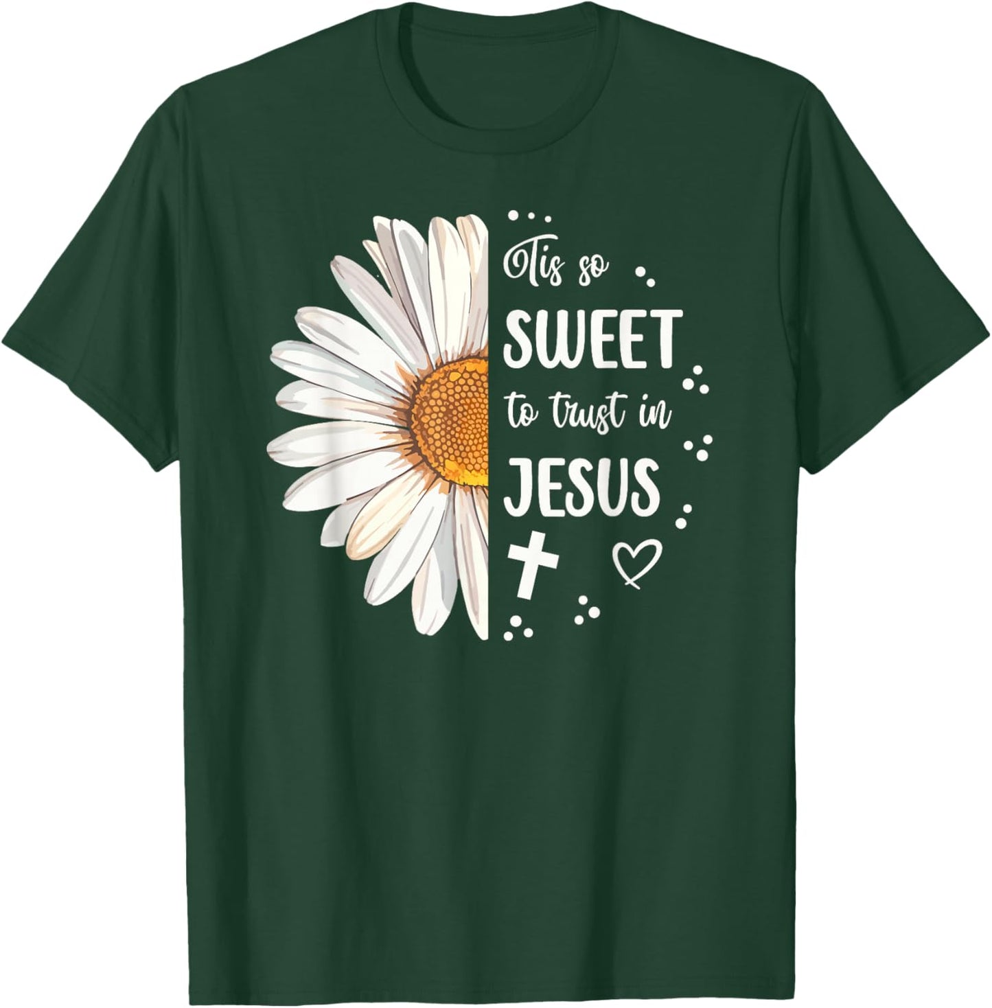 Tis So Sweet To Trust In Jesus Half Daisy T-Shirt - T-Shirt | Forest