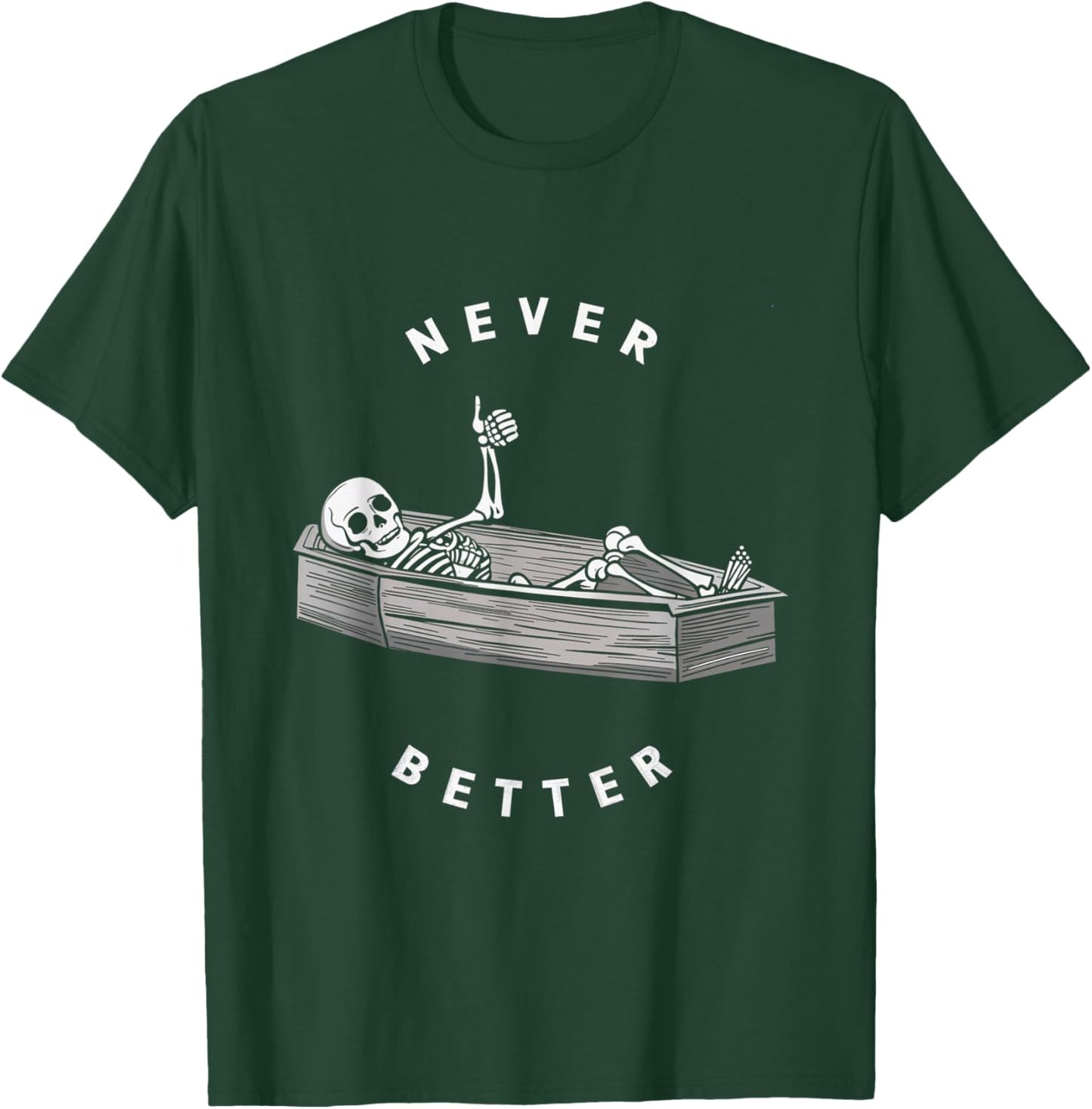Never Better Skeleton Coffin Skull Halloween Dark T-Shirt - T-Shirt | Forest