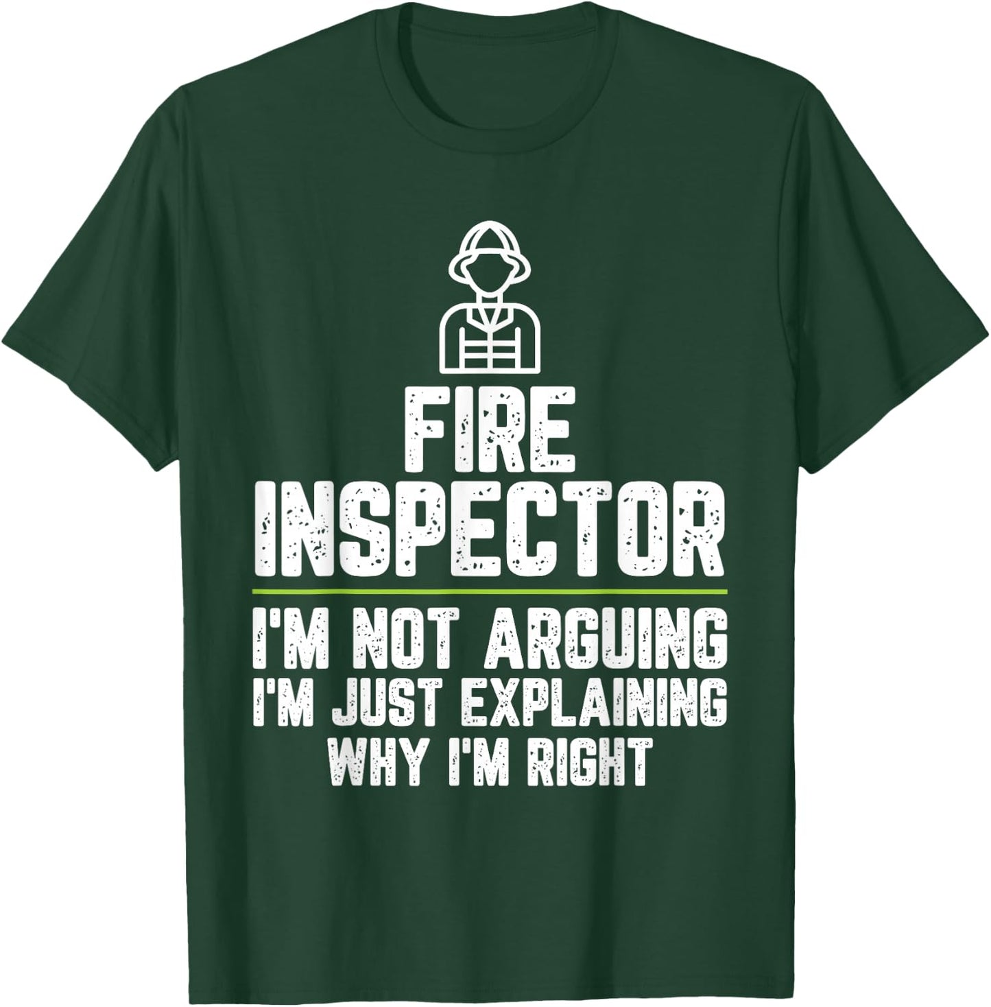 Fire inspector I'm Not Arguing I'm Just Right T-Shirt - T-Shirt | Forest