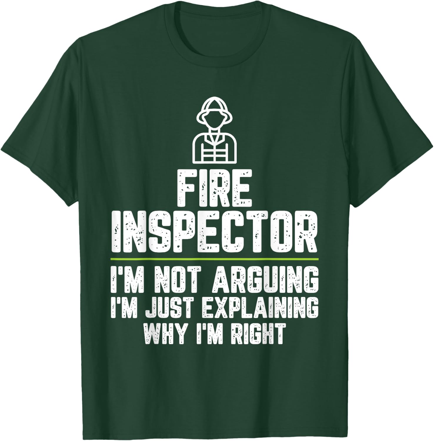 Fire inspector I'm Not Arguing I'm Just Right T-Shirt - T-Shirt | Forest
