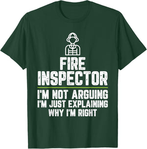 Fire inspector I'm Not Arguing I'm Just Right T-Shirt - T-Shirt | Forest
