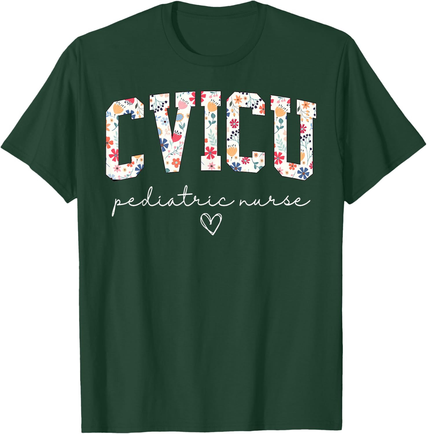 Retro Floral CVICU Pediatric Nurse Pediatric Cardiac ICU T-Shirt - T-Shirt | Forest