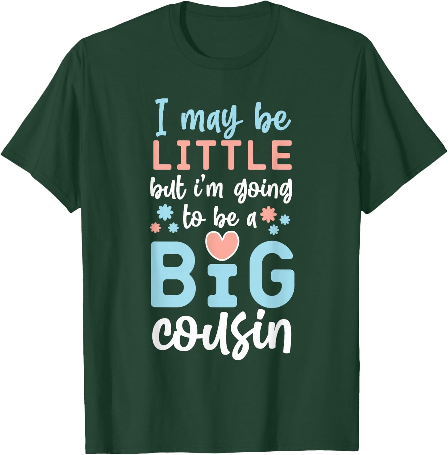 I May Be Little But I'm Going To Be A Big Cousin T-Shirt - T-Shirt | Forest