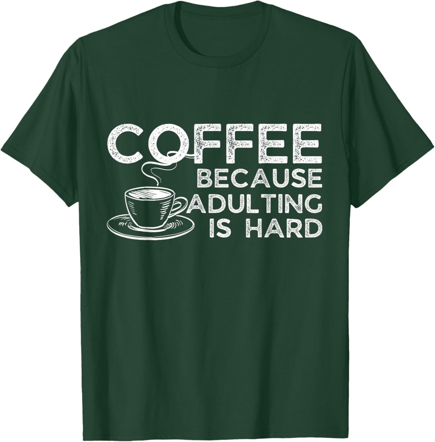 Funny Saying Coffee Lover Coffee Because Adulting is Hard T-Shirt - T-Shirt | Forest