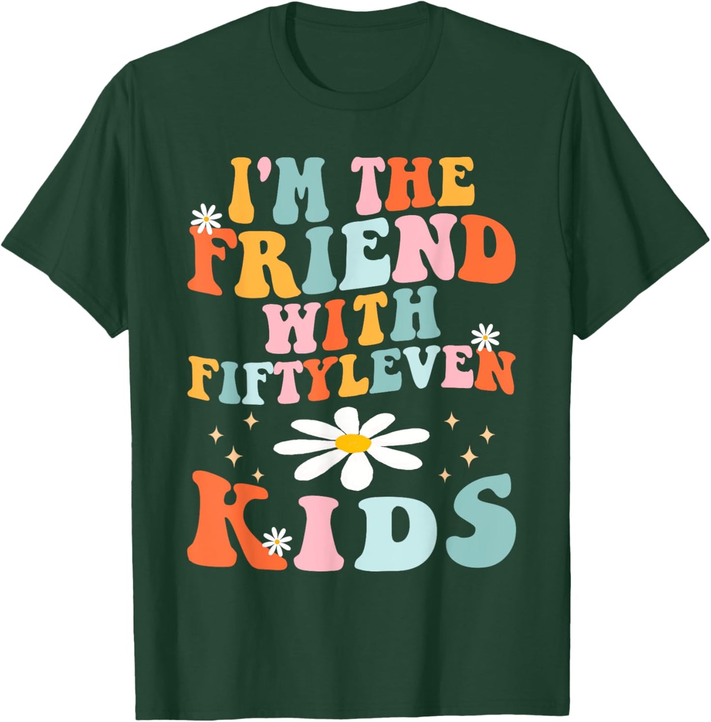Funny I'm The Friend With Fiftyleven Kids Women Sarcastic T-Shirt - T-Shirt | Forest