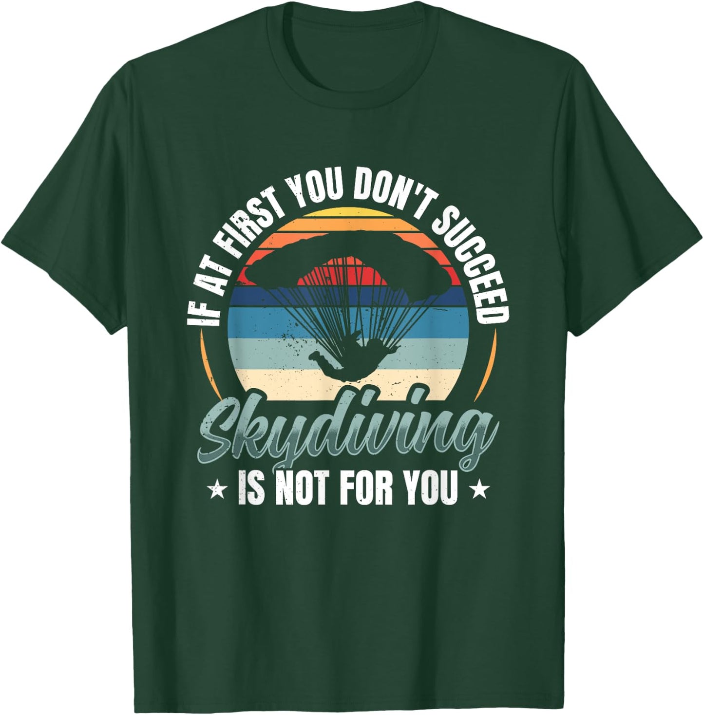 If At First You Don't Succeed Skydiving Is Not For You Sky T-Shirt - T-Shirt | Forest