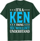 It's A Ken Thing Personal Name Funny Ken T-Shirt - T-Shirt | Forest