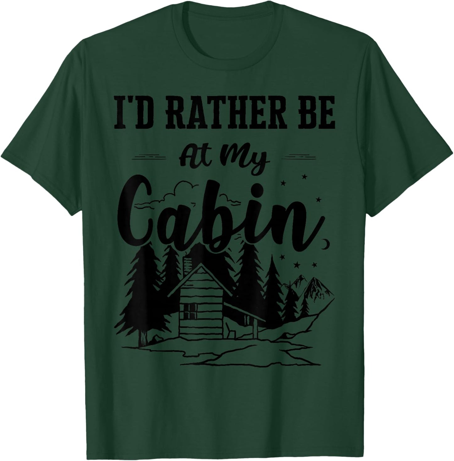 I'd Rather Be At My Cabin Cute Cabin Owners & Campers Gift T-Shirt - T-Shirt | Forest