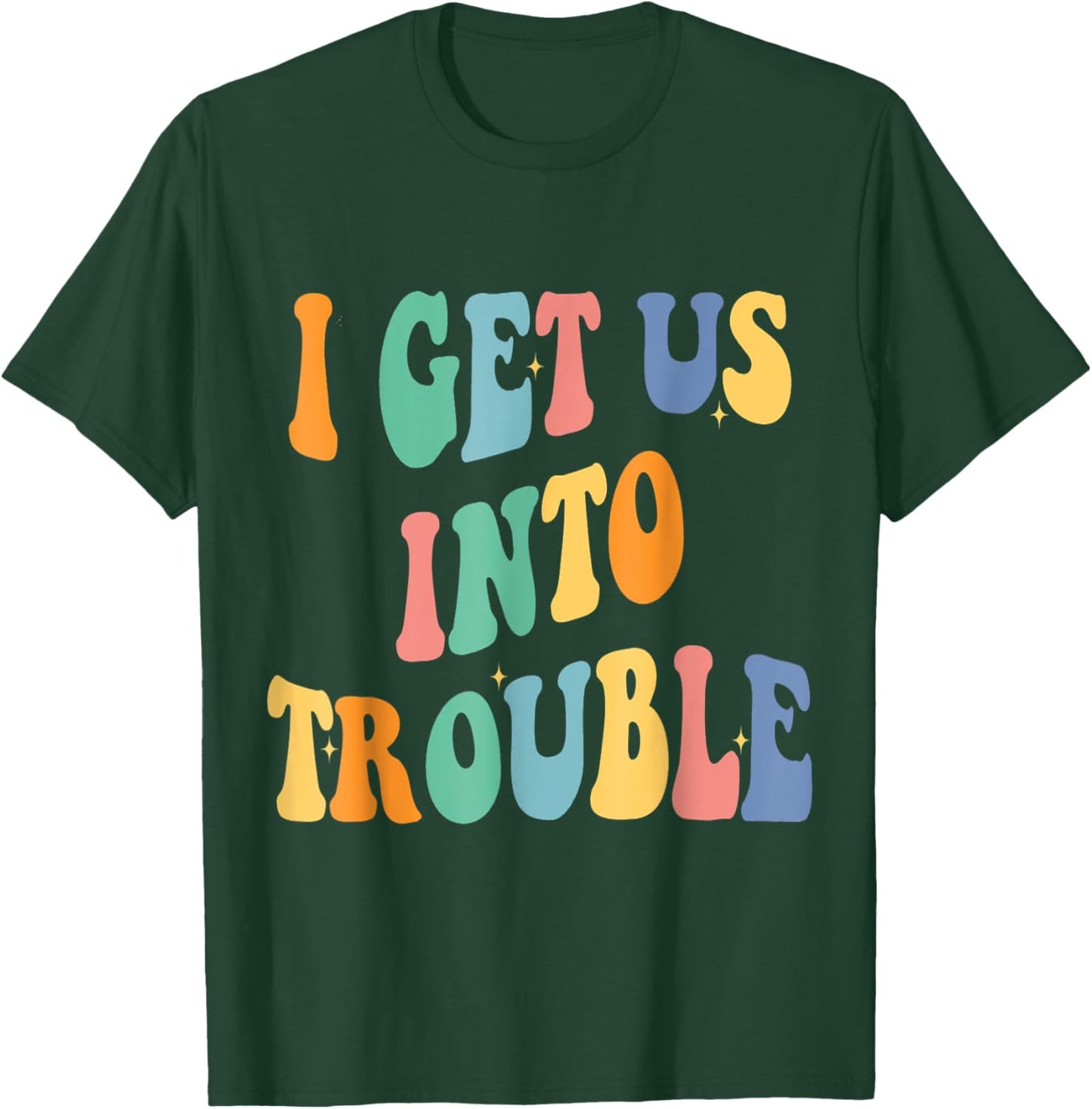 I Get Us Into Out of Trouble Set Matching Couples Women Men T-Shirt - T-Shirt | Forest