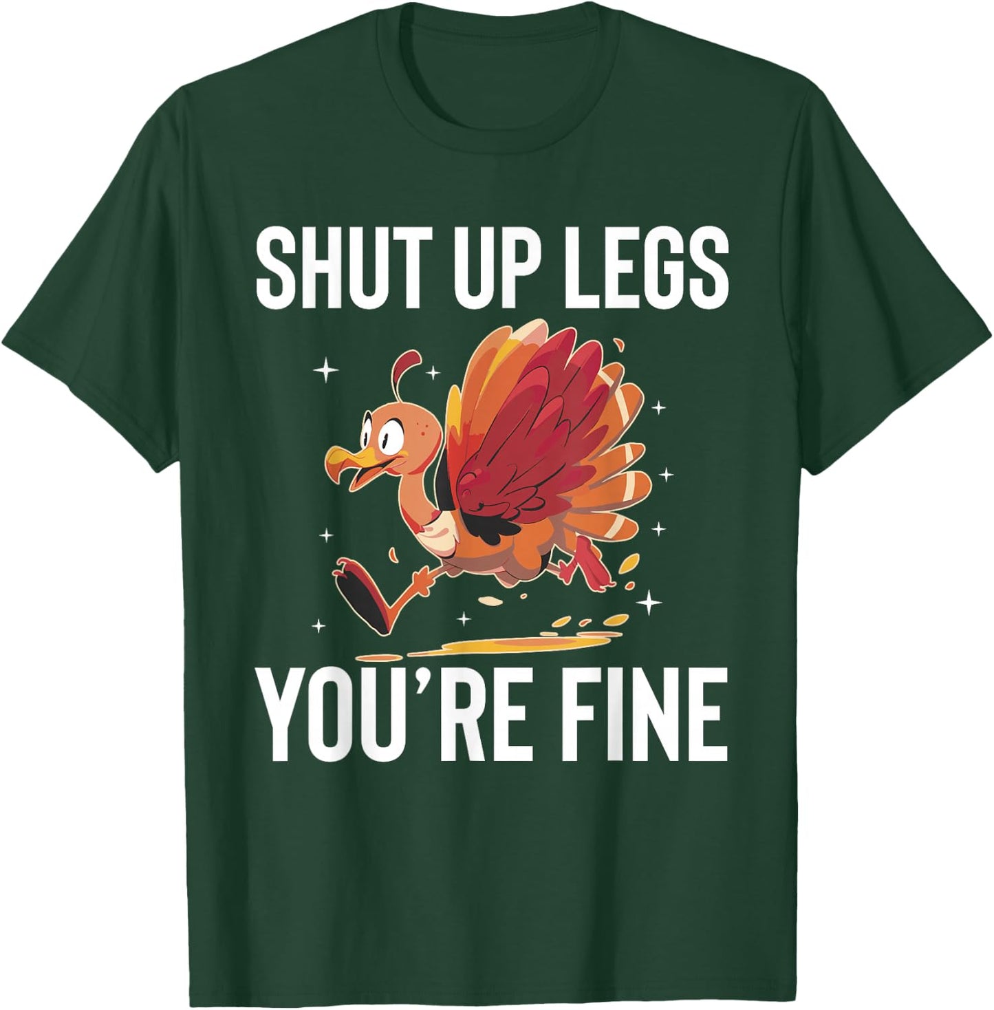 Shut Up Legs Youre Fine Turkey Trot Running Thanksgiving T-Shirt - T-Shirt | Forest