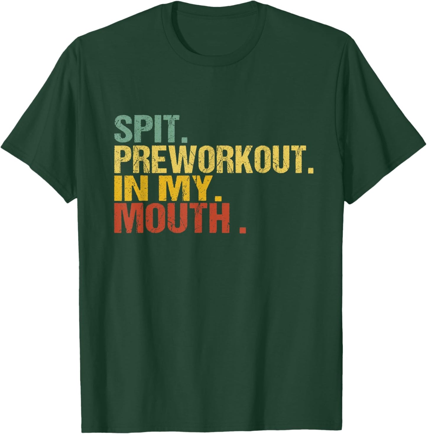 Spit Preworkout In My Mouth Vintage Distressed Funny Gym T-Shirt - T-Shirt | Forest
