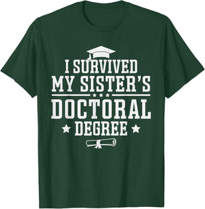 I Survived My Sisters Doctoral Degree Proud Brother Sibling T-Shirt - T-Shirt | Forest