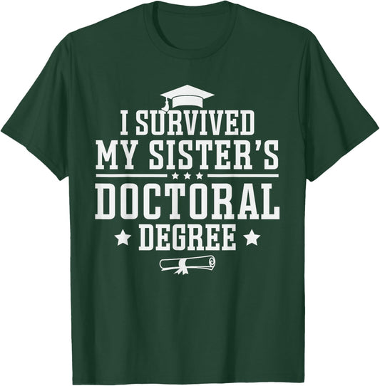 I Survived My Sisters Doctoral Degree Proud Brother Sibling T-Shirt - T-Shirt | Forest