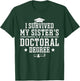 I Survived My Sisters Doctoral Degree Proud Brother Sibling T-Shirt - T-Shirt | Forest