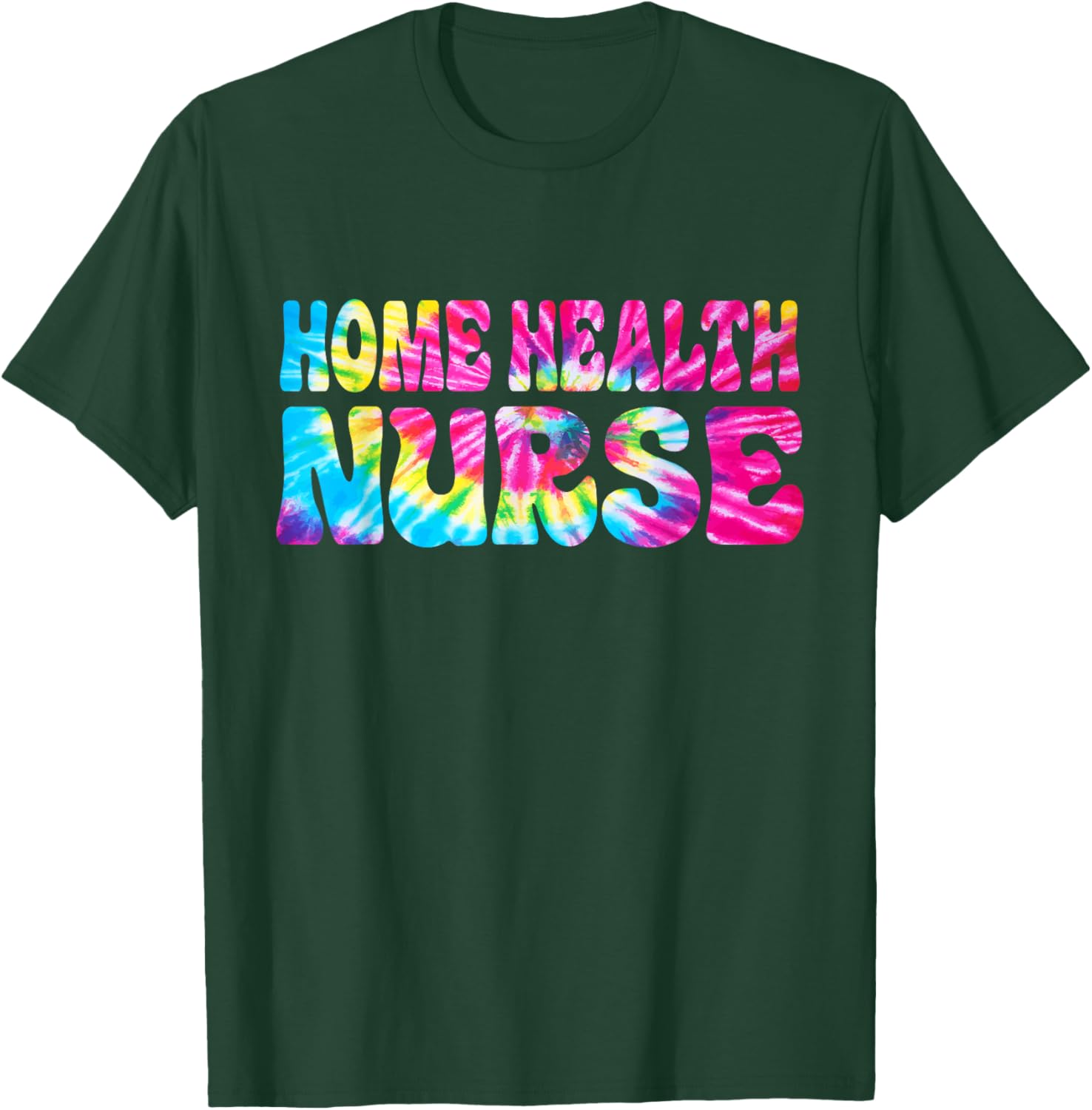 Home health Nurse Tie Dye Home health care Nursing T-Shirt - T-Shirt | Forest