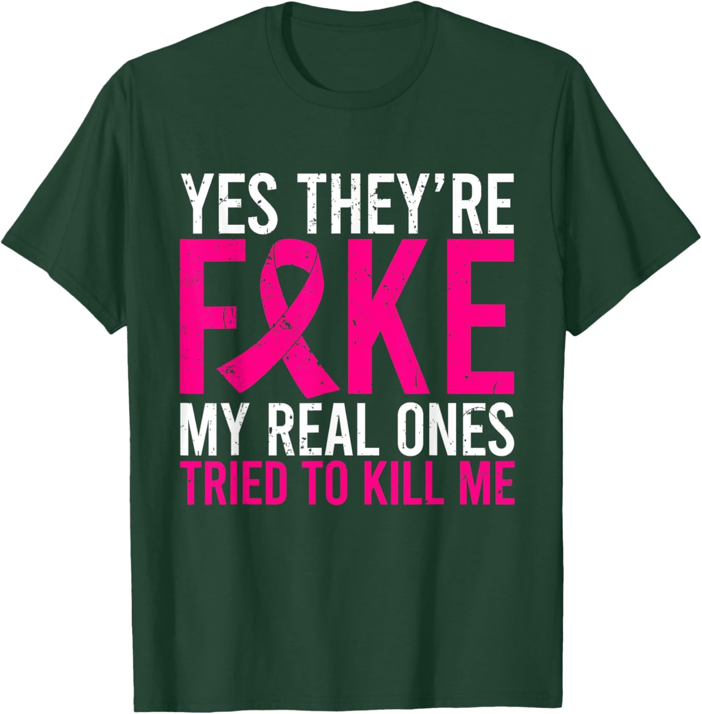 Yes They're Fake My Real Ones Tried To Kill Me Breast Cancer T-Shirt - T-Shirt | Forest