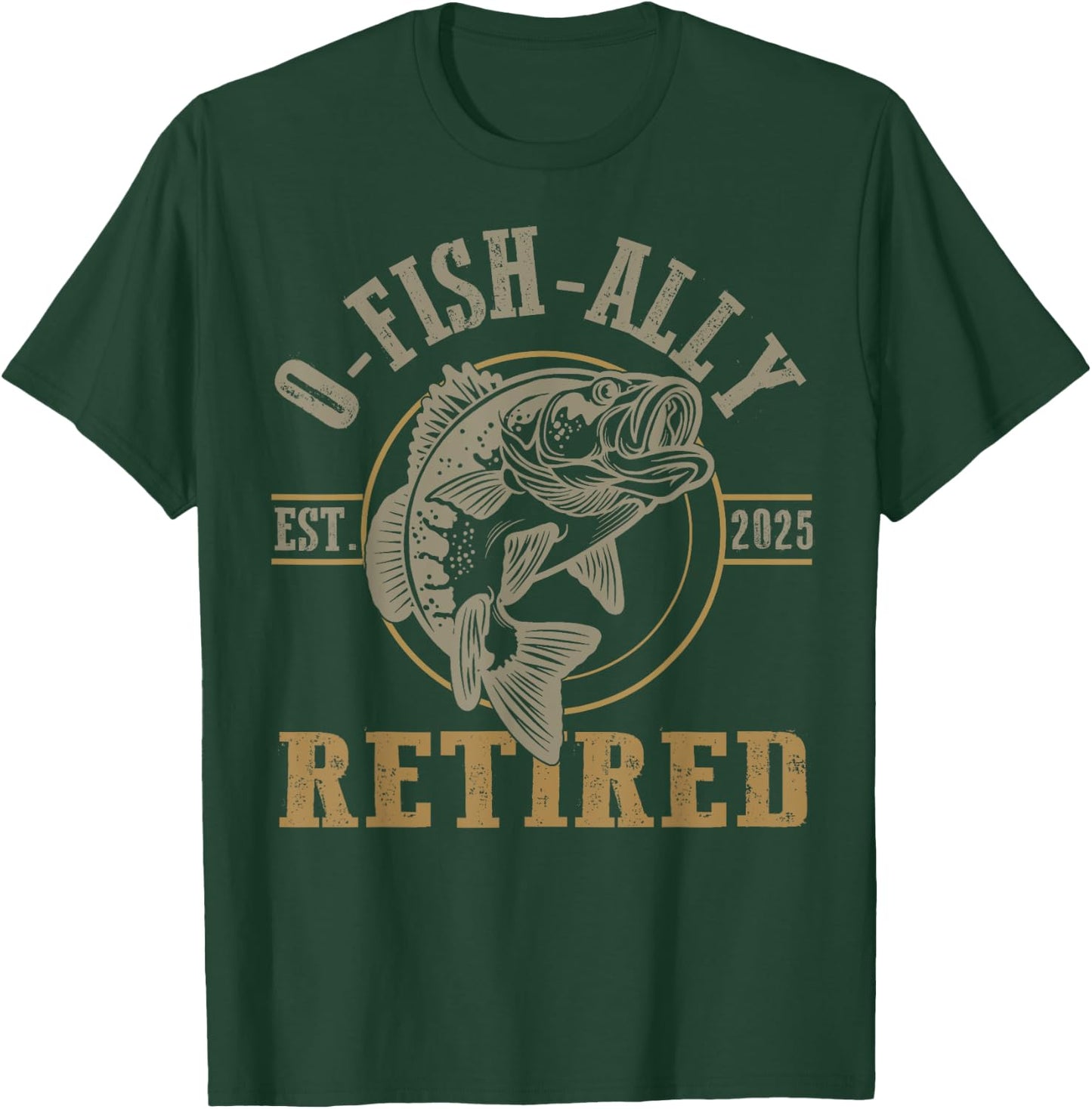O Fish Ally Retired Since 2025 Fishing Retirement Lovers T-Shirt - T-Shirt | Forest
