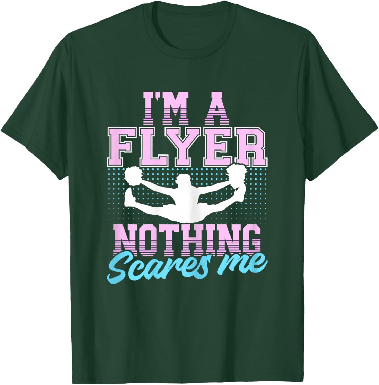 I’m A Flyer Nothing Scares Me Cheer Cheerleading Cheerleader T-Shirt - T-Shirt | Forest