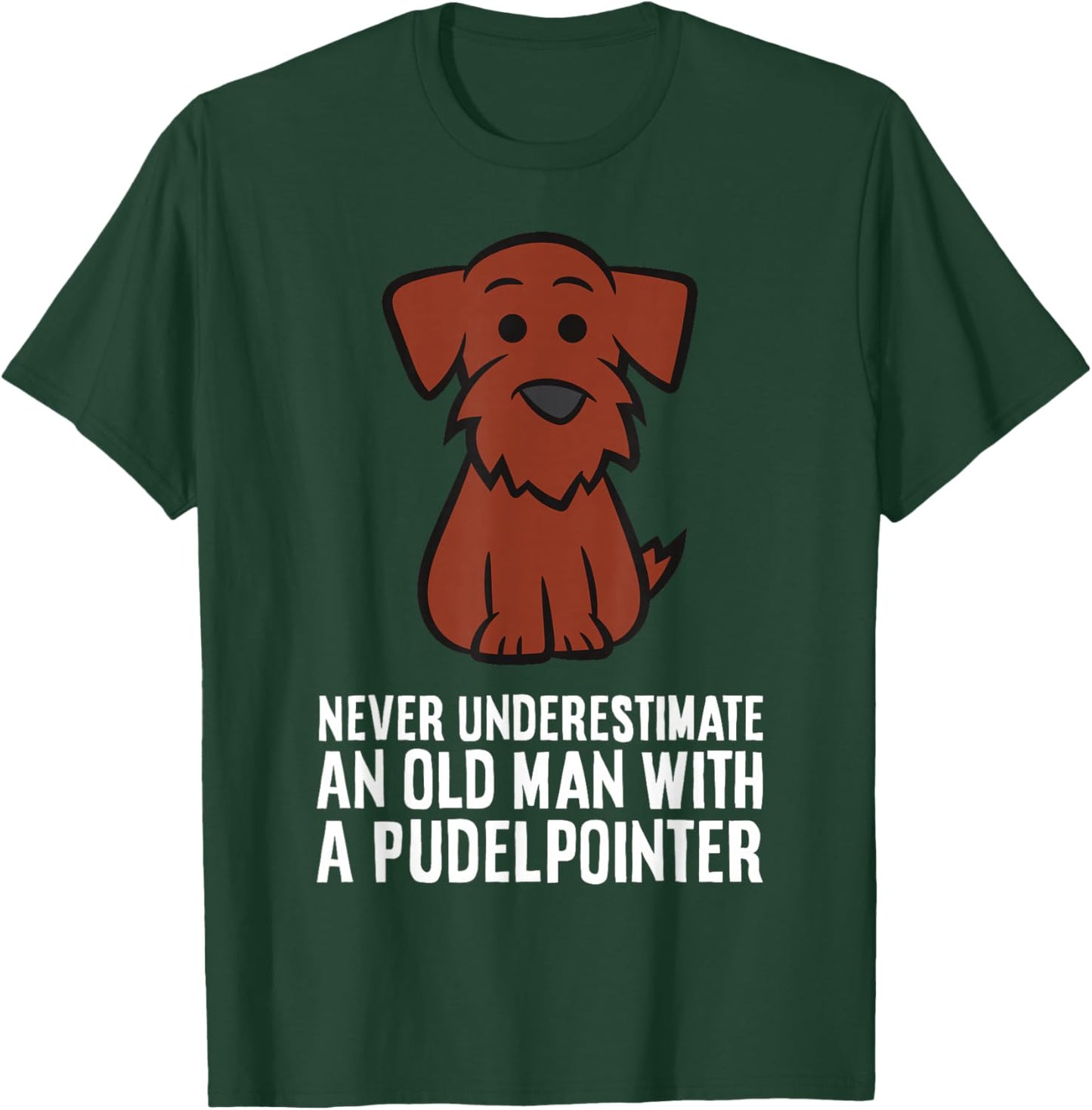 Never Underestimate An Old Man With A Pudelpointer T-Shirt - T-Shirt | Forest