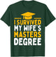I Survived My Wife's Masters Degree Graduation Class Of 2026 T-Shirt - T-Shirt | Forest
