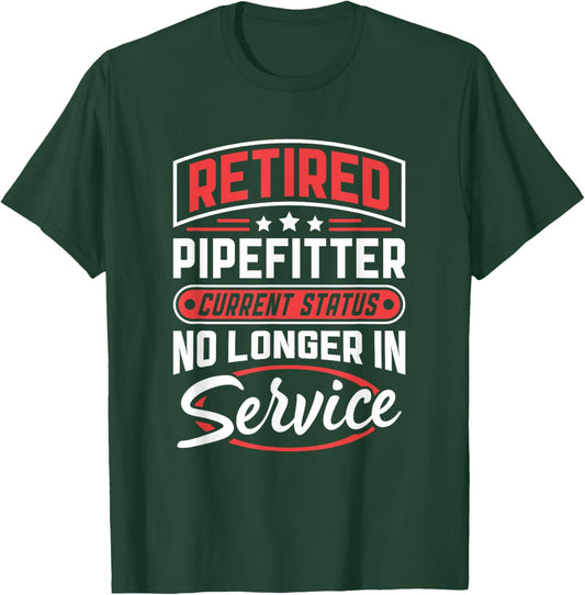 Retired Pipefitter No Longer In Service T-Shirt - T-Shirt | Forest